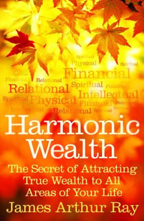Harmonic wealth - the secret of attracting of the life you want