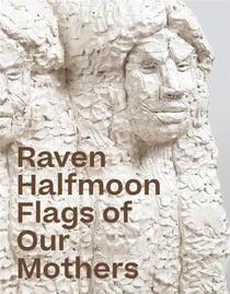 Raven Halfmoon : Flags of our mothers