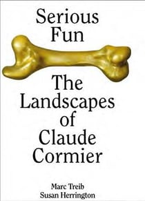 Serious fun the landscapes of claude cormier