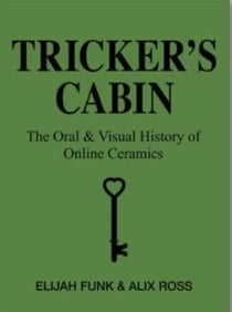Tricker's cabin - the oral and visual history of online ceramics