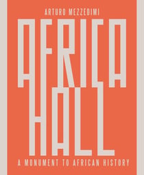 Arturo Mezzèdimi, Africa Hall : A Monument to African History