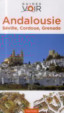 Guides voir - andalousie - séville, cordoue, grenade