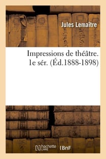 Impressions de theatre. 1e ser. (ed.1888-1898)