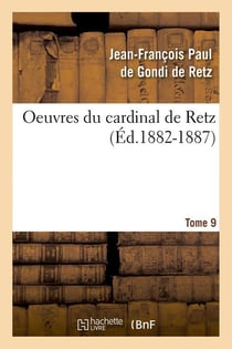 Oeuvres du cardinal de retz. tome sixieme-tome neuvieme. tome 9 (ed.1882-1887)