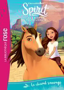 Spirit - au galop en toute liberté Tome 1 : le cheval sauvage