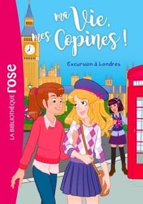 Ma vie, mes copines ! Tome 16 : excursion à Londres