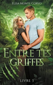 Entre tes griffes Tome 3
