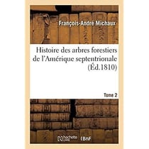 Histoire des arbres forestiers de l'Amérique septentrionale. Tome 2 : sous les rapports de leur usage dans les arts et de leur introduction dans le commerce