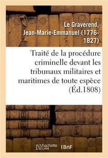 Traite de la procedure criminelle devant les tribunaux militaires et maritimes de toute espece - ou