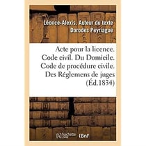 Acte pour la licence. Code civil. Du Domicile. Code de procédure civile. Des Réglemens de juges : Code de commerce. Des Faillites et banqueroutes. Faculté de droit de Toulouse