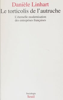 Le Torticolis de l'autruche. L'éternelle modernisation des entreprises françaises