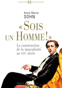 «sois un homme !» - la construction de la masculinité du XIXe siècle