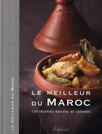 Le meilleur du maroc - 120 recettes épicées et colorées
