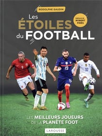 Les étoiles du football : les meilleurs joueurs de la planète foot (édition 2022)