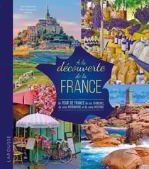 À la découverte de la France : Un tour de France de nos terroirs, de notre patrimoine et de notre histoire
