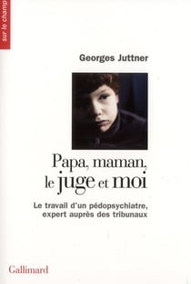 Papa, maman, le juge et moi - le travail d'un pédopsychiatre