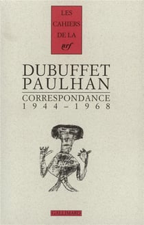 Les cahiers de la NRF : Dubuffet, Paulhan - correspondance - 1944-1968