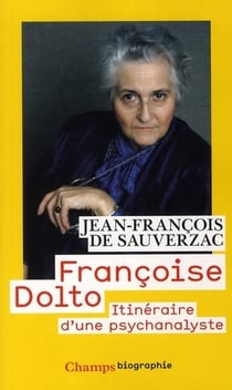 Françoise Dolto - itinéraire d'une psychanaliste