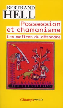Possession et chamanisme - les maîtres du désordre