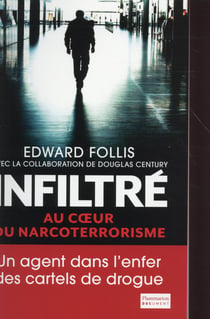 Infiltré - au coeur du narcoterrorisme - un agent dns l'enfer des cartels de la drogue