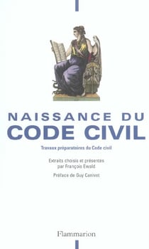 Naissance du Code Civil : Travaux préparatoires du Code Civil