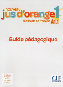 Méthode jus d'orange : FLE - guide pédagogique - A1.1 (édition 2019)
