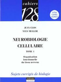 Neurobiologie cellulaire t.1 - organisation fonctionnelle du tissu nerveux