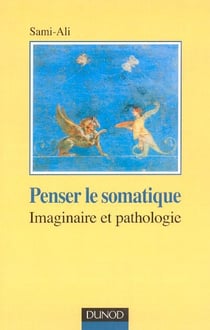 Penser le somatique - Imaginaire et pathologie