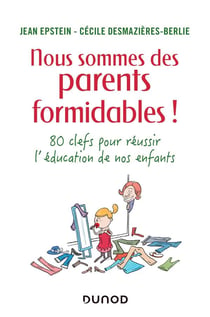 Nous sommes des parents formidables ! 80 clés pour réussir l'éducation de nos enfants
