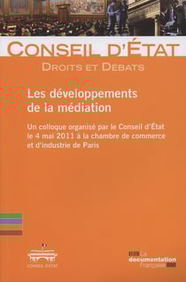 Les développements de la médiation - colloque organisé par la Conseil d'Etat, 4 mai 2011, chambre de commerce et de l'industrie de Paris