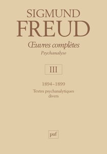 Oeuvres complètes de Freud Tome 3 : 1894-1899 - textes psychanalytiques divers