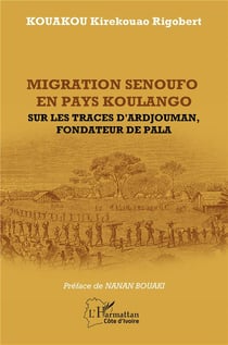 Migration senoufo en pays Koulango : Sur les traces d'Ardjouman, fondateur de pala
