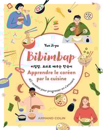 Bibimbap : apprendre le coréen par la cuisine - 40 recettes pour progresser en s'amusant