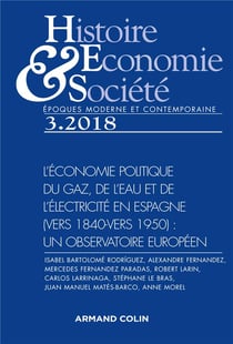 REVUE HISTOIRE, ECONOMIES & SOCIETES : 3/2018 - l'économie politique du gaz, de l'eau et de l'électricité en Espagne (vers 1840-vers 1950)
