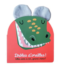 Drôles d'oreilles - elles sont à toi, grand croco ?