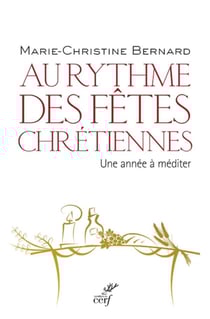 Au rythme des fêtes chrétiennes - une année à méditer
