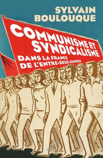 Communisme et syndicalisme dans la France de l'entre-deux-guerres