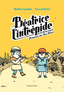 Béatrice l'intrépide - Et le délicieux François les Bas Bleus