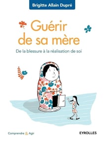 Guérir de sa mère - de la blessure à la réalisation de soi