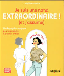 Je suis une nana extraordinaire ! (et j'assume) - guide psycho-magique pour apprendre à s'aimer enfin !