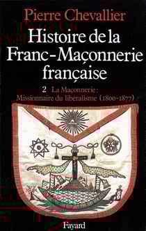 Histoire de la Franc-Maçonnerie française : La Maçonnerie, missionnaire du libéralisme (1800-1877)