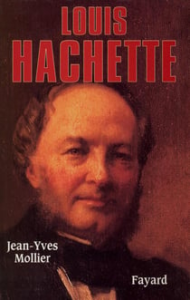 Louis Hachette - le fondateur d'un empire
