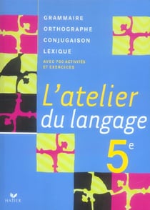 L'atelier du langage - grammaire, conjugaison, orthographe, vocabulaire - 5ème - livre de l'élève (édition 2006)