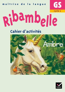 Ribambelle : maîtrise de la langue - ambre - grande section, cycle 2 - mon cahier d'activités