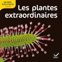 LES DOCS RIBAMBELLE : les plantes extraordinaires - cycle 2