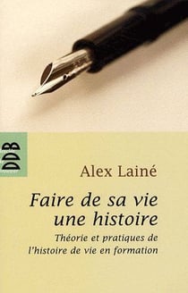 Faire de sa vie une histoire : Théories et pratiques de l'histoire de vie en formation