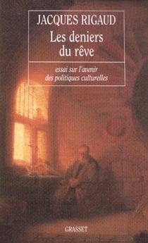 Les deniers du rêve - essai sur l'avenir des politiques culturelles