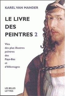 Le Livre des peintres : Vies des plus illustres peintres des Pays-Bas et d'Allemagne.Tome II.