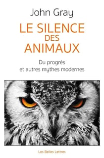 Le silence des animaux - sur le progrès et autres mythes modernes