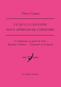 Ce que la légende nous apprend de l'Histoire : Le minotaure, la guerre de Troie, Romulus et Rémus... Grammaire de la légende